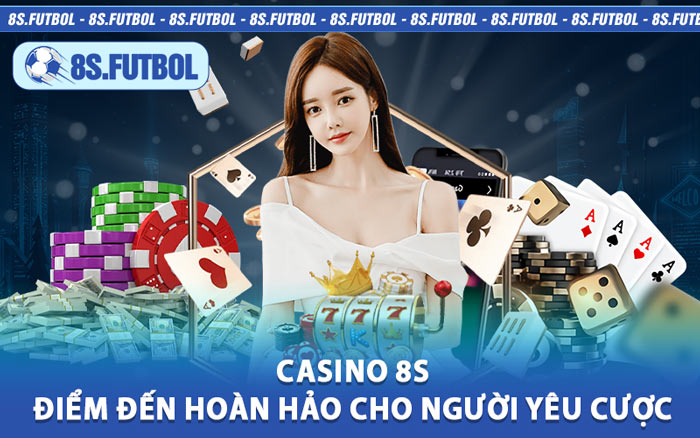 Casino 8S - Điểm Đến Hoàn Hảo Cho Người Yêu Cược