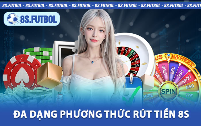 Đa Dạng Phương Thức Rút Tiền 8s