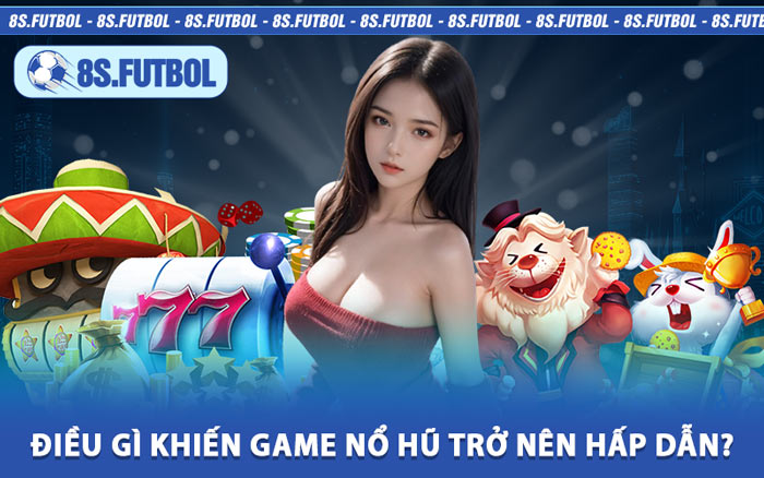 Điều Gì Khiến Game Nổ Hũ Trở Nên Hấp Dẫn?