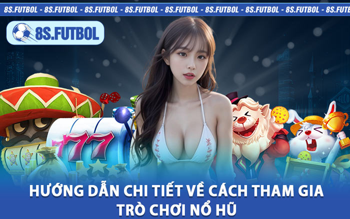 Hướng Dẫn Chi Tiết Về Cách Tham Gia Trò Chơi Nổ Hũ