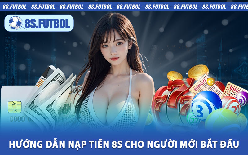 Hướng Dẫn Nạp Tiền 8s Cho Người Mới Bắt Đầu
