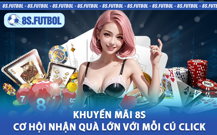 Khuyến Mãi 8s - Cơ Hội Nhận Quà Lớn Với Mỗi Cú Click