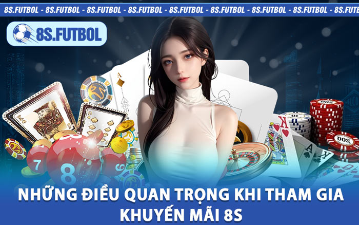 Những Điều Quan Trọng Khi Tham Gia Khuyến Mãi 8s